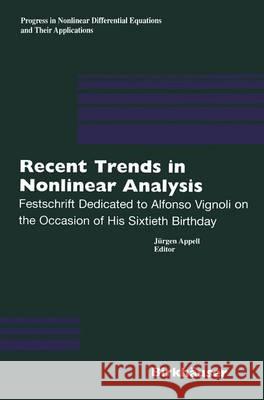 Recent Trends in Nonlinear Analysis: Festschrift Dedicated to Alfonso Vignoli on the Occasion of His Sixtieth Birthday J. Appell 9783764362928 Birkhauser Verlag AG