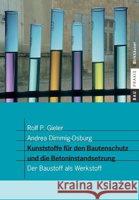 Kunststoffe Für Den Bautenschutz Und Die Betoninstandsetzung: Der Baustoff ALS Werkstoff Gieler, Rolf P. 9783764363451