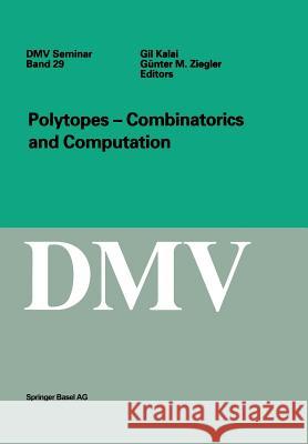 Polytopes - Combinations and Computation Gil Kalai G. Kalai G. M. Ziegler 9783764363512 Birkhauser