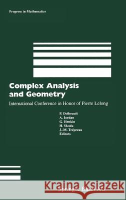 Complex Analysis and Geometry: International Conference in Honor of Pierre Lelong P. Dolbeault, A. Iordan, G. Henkin, et al, H. Bass, J. Oesterle, A. Weinstein 9783764363529