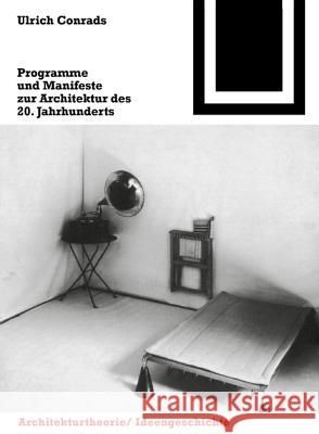 Programme und Manifeste zur Architektur des 20. Jahrhunderts Ulrich Conrads Ulrich Conrads 9783764363536 Birkhauser