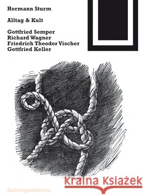 Alltag & Kult : Gottfried Semper, Richard Wagner, Friedrich Theodor Vischer, Gottfried Keller Hermann Sturm 9783764363666 Birkhauser