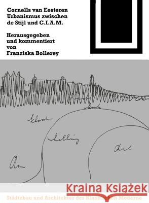 Cornelis Van Eesteren. Urbanismus Zwischen de Stijl Und C.I.A.M. Franziska Bollerey F. Bollerey 9783764363789 Birkhauser Basel