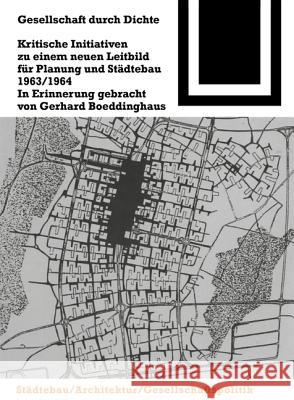 Gesellschaft durch Dichte : Kritische Initiativen zu einem neuen Leitbild für Planung und Städtebau 1963/1964 Gerhard Boeddinghaus 9783764363826 Birkhauser Basel
