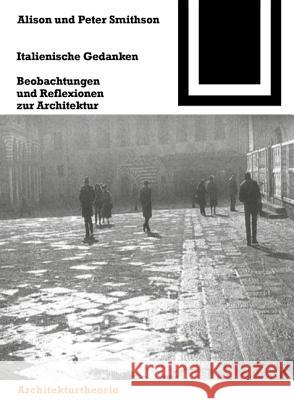 Italienische Gedanken : Beobachtungen und Reflexionen zur Architektur. Hrsg. v. Hermann Koch u. Karl Unglaub Alison Smithson Peter Smithson Hermann Koch 9783764363864