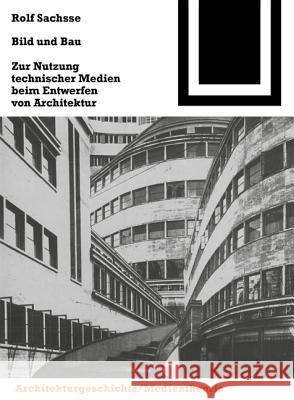 Bild und Bau : Zur Nutzung technischer Medien beim Entwurf von Architektur Rolf Sachsse 9783764363888 Birkhauser Basel