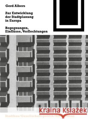 Zur Entwicklung der Stadtplanung in Europa : Begegnungen, Einflüsse, Verflechtungen Gerd Albers 9783764363925 Birkhauser Basel