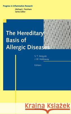 The Hereditary Basis of Allergic Diseases Stephen T. Holgate John W. Holloway 9783764364021 Birkhauser