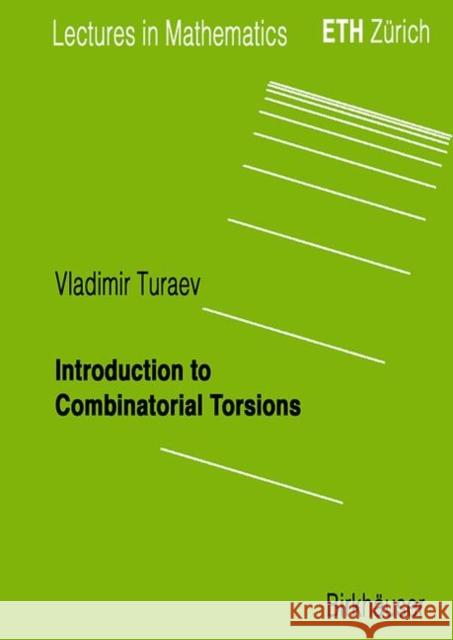 Introduction to Combinatorial Torsions Vladimir Tuarev V. G. Turaev V. Tuarev 9783764364038 Birkhauser Basel