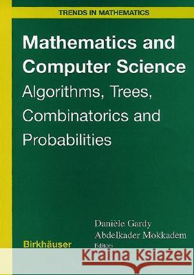 Mathematics and Computer Science: Algorithims, Trees, Combinatorics and Probabilities D. Gardy, A. Mokkadem 9783764364304 Birkhauser Verlag AG