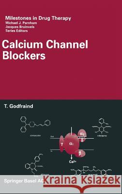 Calcium Channel Blockers Thtophile Godfraind T. Godfraind Theophile Godfraind 9783764364359 Birkhauser