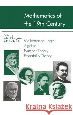 Mathematics of the 19th Century: Mathematical Logic Algebra Number Theory Probability Theory Shenitzer, A. 9783764364410 Birkhauser