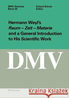 Hermann Weyl's Raum - Zeit - Materie and a General Introduction to His Scientific Work Scholz, Erhard 9783764364762