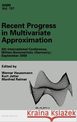 Recent Progress in Multivariate Approximation: 4th International Conference, Witten-Bommerholz (Germany), September 2000 Werner Haussmann, K. Jetter, Manfred Reimer 9783764365059 Birkhauser Verlag AG