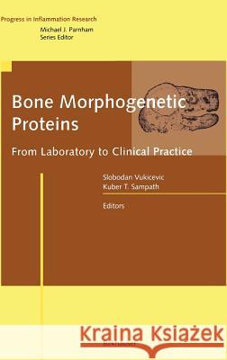 Bone Morphogenetic Proteins: From Laboratory to Clinical Practice Vukicevic, Slobodan 9783764365097 Birkhauser