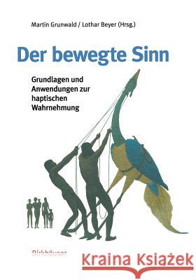 Der Bewegte Sinn: Grundlagen Und Anwendungen Zur Haptischen Wahrnehmung Grunwald, Martin 9783764365165 Birkhauser