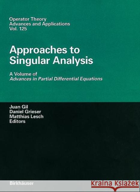 Approaches to Singular Analysis: A Volume of Advances in Partial Differential Equations Gil, Juan B. 9783764365189 Birkhauser
