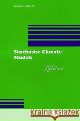 Stochastic Climate Models: Workshop in Chorin, Germany, 1999: v. 49 Peter Imkeller, Jin-Song von Storch 9783764365202 Birkhauser Verlag AG