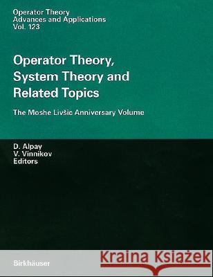 Operator Theory, System Theory and Related Topics: The Moshe Livsic Anniversary Volume Alpay, Daniel 9783764365233 Birkhauser