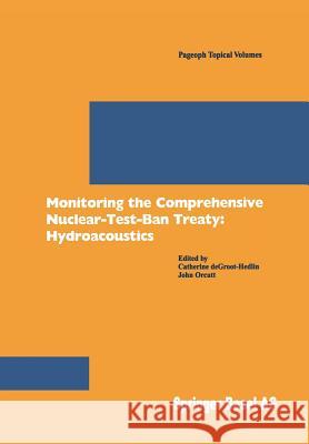 Monitoring the Comprehensive Nuclear-Test-Ban-Treaty: Hydroacoustics C. d J. Orcutt Catherine Degroot-Hedlin 9783764365387 Birkhauser Basel