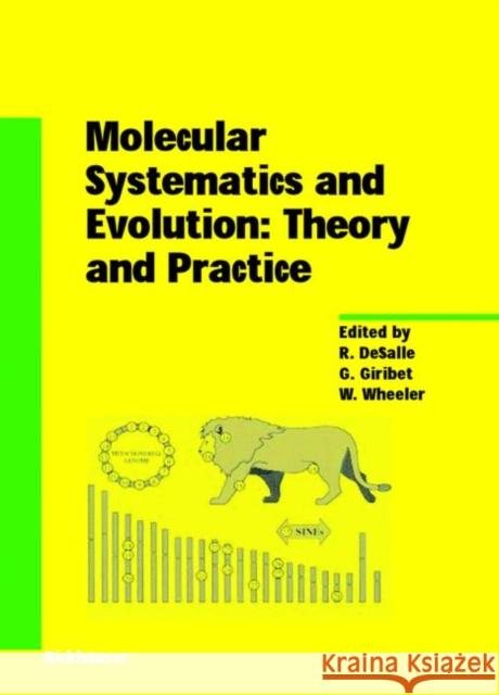 Molecular Systematics and Evolution: Theory and Practice R. Desalle G. Giribet W. Wheeler 9783764365448 Birkhauser