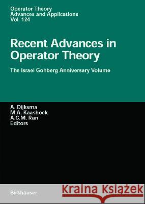 Recent Advances in Operator Theory: The Israel Gohberg Anniversary Volume - International Workshop in Groningen, June 1998 A. Dijksma, M. A. Kaashoek, A. C. M. Ran 9783764365738 Birkhauser Verlag AG