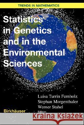 Statistics in Genetics and in the Environmental Sciences L. T. Fernholz S. Morgenthaler W. Stahel 9783764365752 Birkhauser