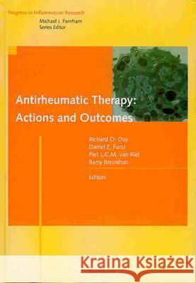 Antirheumatic Therapy: Actions and Outcomes Richard O. Day Daniel E. Furst Piet L. C. M. Van Riel 9783764365950 Birkhauser