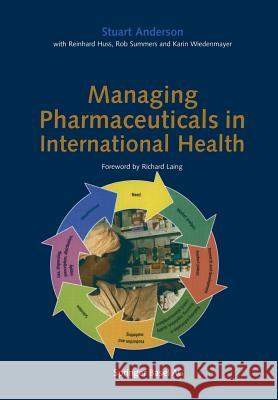 Managing Pharmaceuticals in International Health Stuart Anderson Reinhard Huss Rob Summers 9783764366018 Birkhauser
