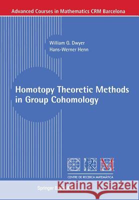 Homotopy Theoretic Methods in Group Cohomology William G. Dwyer Hans-Werner Henn 9783764366056