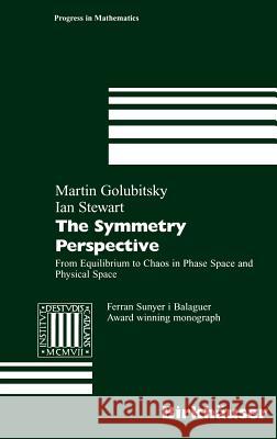 The Symmetry Perspective: From Equilibrium to Chaos in Phase Space and Physical Space Golubitsky, Martin 9783764366094 Birkhauser