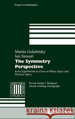 The Symmetry Perspective: From Equilibrium to Chaos in Phase Space and Physical Space Golubitsky, Martin 9783764366094