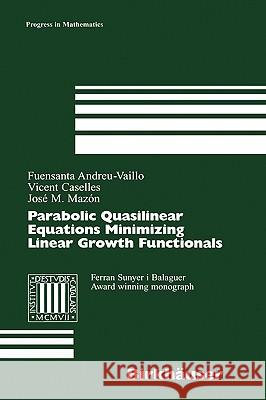 Parabolic Quasilinear Equations Minimizing Linear Growth Functionals Vicent Caselles Jost M. Mazon Fuensanta Andreu-Vaillo 9783764366193 Birkhauser