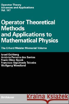 Operator Theoretical Methods and Applications to Mathematical Physics: The Erhard Meister Memorial Volume Gohberg, Israel 9783764366346 Birkhauser