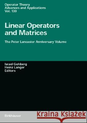 Linear Operators and Matrices: The Peter Lancaster Anniversary Volume Prof. Israel Gohberg, Heinz Langer 9783764366551 Birkhauser Verlag AG