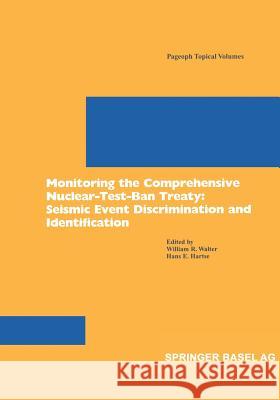 Monitoring the Comprehensive Nuclear-Test-Ban Treaty: Seismic Event Discrimination and Identification W. R. Walter H. E. Hartse William R. Walter 9783764366759 Birkhauser