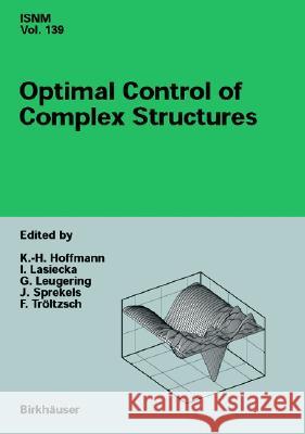 Optimal Control of Complex Structures Karl Heinz Hoffmann, Irena Lasiecka, Gunter Leugering, Jurgen Sprekels, F. Troeltzsch 9783764366827 Birkhauser Verlag AG