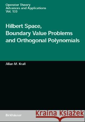 Hilbert Space, Boundary Value Problems and Orthogonal Polynomials Allan M. Krall 9783764367015 Birkhauser Verlag AG