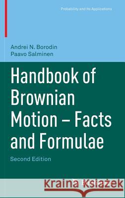 Handbook of Brownian Motion - Facts and Formulae A. N. Borodin P. Salminen Andrei N. Borodin 9783764367053 Springer