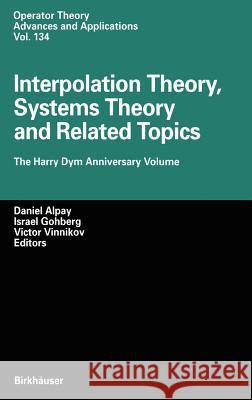 Interpolation Theory, Systems Theory and Related Topics: The Harry Dym Anniversary Volume Alpay, Daniel 9783764367626 Springer
