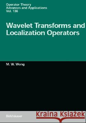 Wavelet Transforms and Localization Operators M. W. Wong 9783764367893 Birkhauser Verlag AG