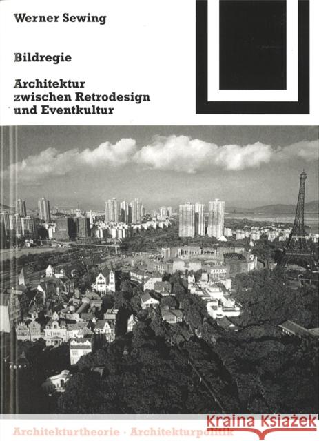 Bildregie : Architektur zwischen Retrodesign und Eventkultur Sewing, Werner   9783764369040