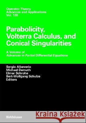 Parabolicity, Volterra Calculus, and Conical Singularities Sergio Albeverio, Michael Demuth, Elmar Schrohe, Bert-Wolfgang Schulze 9783764369064 Birkhauser Verlag AG