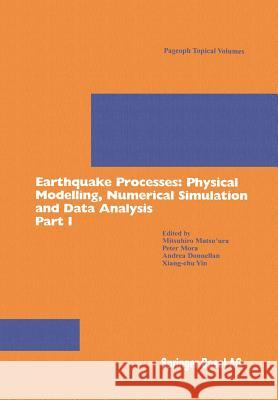 Earthquake Processes: Physical Modelling, Numerical Simulation and Data Analysis Part I M. Matsuura X. Yin P. Mora 9783764369156 Birkhauser