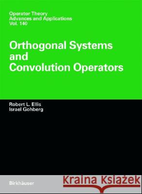 Orthogonal Systems and Convolution Operators Prof. Israel Gohberg, Robert L. Ellis 9783764369293