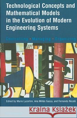Technological Concepts and Mathematical Models in the Evolution of Modern Engineering Systems: Controlling - Managing - Organizing Lucertini, Mario 9783764369408