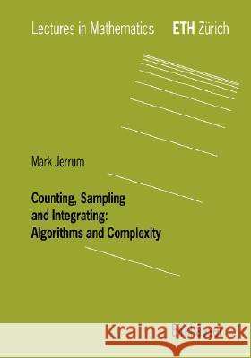 Counting, Sampling and Integrating: Algorithms and Complexity Mark Jerrum 9783764369460 Birkhauser