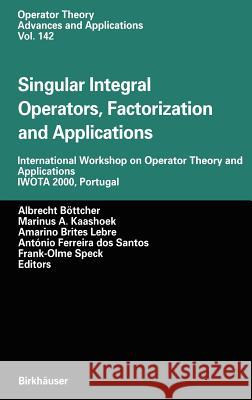 Singular Integral Operators, Factorization and Applications: International Workshop on Operator Theory and Applications Iwota 2000, Portugal Böttcher, Albrecht 9783764369477