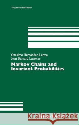 Markov Chains and Invariant Probabilities Siegfried Wichmann Onesimo Hernandez-Lerma Jean Bernard Lasserre 9783764370008 Birkhauser