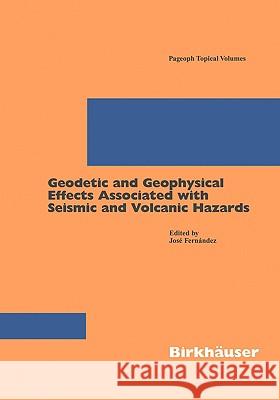 Geodetic and Geophysical Effects Associated with Seismic and Volcanic Hazards Fernandez, José 9783764370442 Springer